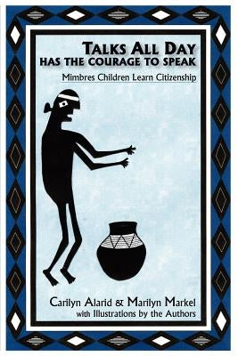 Talks All Day Has the Courage to Speak by Alarid, Carilyn