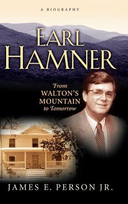 Earl Hamner: From Walton's Mountain to Tomorrow by Person, James E.