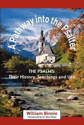 A Pathway Into the Psalter: The Psalms, Their History, Teachings and Use by Mennie, William