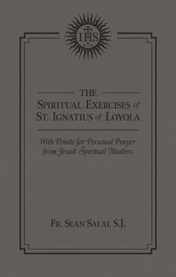 The Spiritual Exercises of St. Ignatius of Loyola: With Points for Personal Prayer from Jesuit Spiritual Masters by Salai, Sean