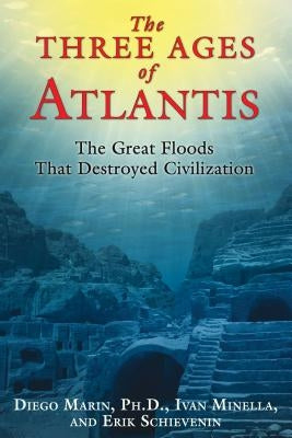 The Three Ages of Atlantis: The Great Floods That Destroyed Civilization by Marin, Diego