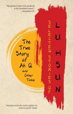 Selected Stories of Lu Hsun: The True Story of Ah Q and Other Tales by Hsun, Lu