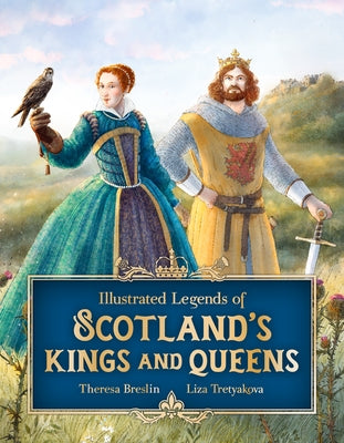 Illustrated Legends of Scotland's Kings and Queens by Breslin, Theresa