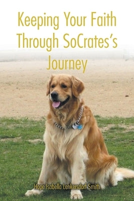 Keeping Your Faith Through SoCrates's Journey by Lenkersdorf Smith, Hope Isabella