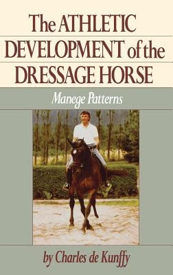 The Athletic Development of the Dressage Horse: Manege Patterns by de Kunffy, Charles