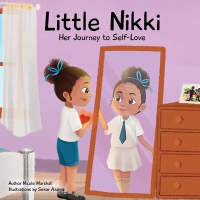 Little Nikki - Her Journey to Self-Love: A children's book about self-love, self esteem, and growth by Marshall, Nicole
