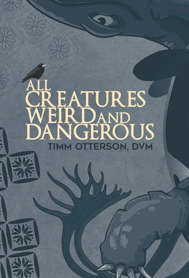 All Creatures Weird and Dangerous by Otterson, Timm