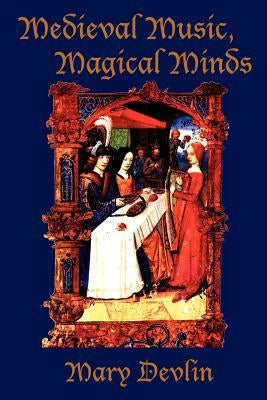 Medieval Music, Magical Minds by Devlin, Mary