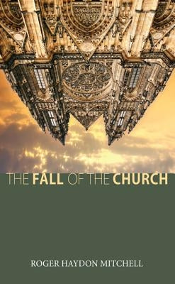 The Fall of the Church by Mitchell, Roger Haydon