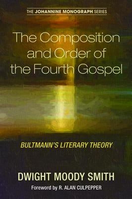 The Composition and Order of the Fourth Gospel by Smith, Dwight Moody