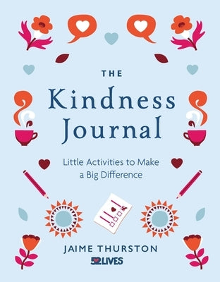 The Kindness Journal: Little Activities to Make a Big Difference by Thurston, Jaime