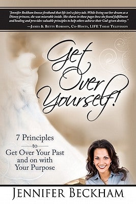 Get Over Yourself!: 7 Principles to Get Over Your Past and on with Your Purpose by Beckham, Jennifer