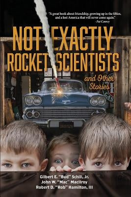 Not Exactly Rocket Scientists and Other Stories by Schill, Jr. Gilbert E.