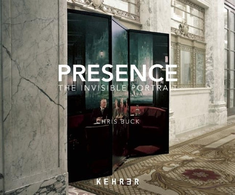 Presence: The Invisible Portrait by Buck, Chris
