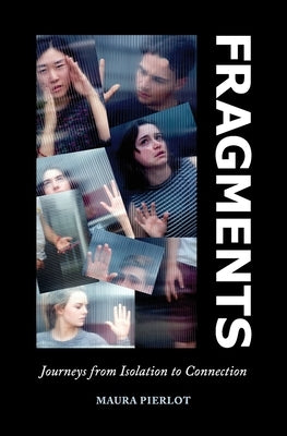 Fragments: Journeys from Isolation to Connection by Pierlot, Maura