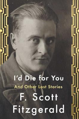 I'd Die for You: And Other Lost Stories by Fitzgerald, F. Scott