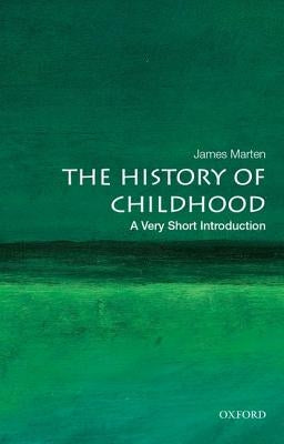 The History of Childhood: A Very Short Introduction by Marten, James