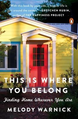 This Is Where You Belong: Finding Home Wherever You Are by Warnick, Melody