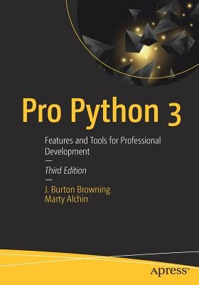 Pro Python 3: Features and Tools for Professional Development by Browning, J. Burton