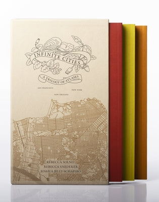 Infinite Cities: A Trilogy of Atlasesâ "san Francisco, New Orleans, New York by Solnit, Rebecca