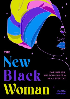 The New Black Woman: Loves Herself, Has Boundaries, and Heals Everyday by Golden, Marita