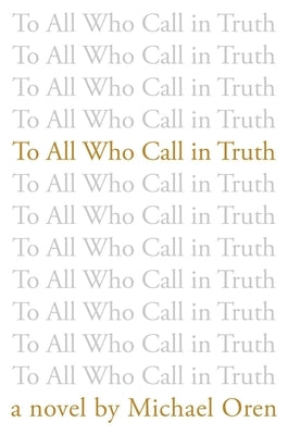 To All Who Call in Truth by Oren, Michael