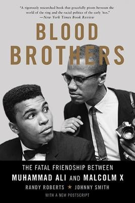 Blood Brothers: The Fatal Friendship Between Muhammad Ali and Malcolm X by Roberts, Randy