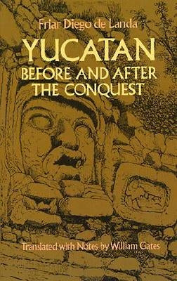 Yucatan Before and After the Conquest by Landa, Diego De