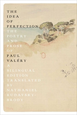 The Idea of Perfection: The Poetry and Prose of Paul Valéry; A Bilingual Edition by Val&#233;ry, Paul