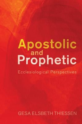 Apostolic and Prophetic: Ecclesiological Perspectives by Thiessen, Gesa Elsbeth