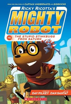 Ricky Ricotta's Mighty Robot vs. the Stupid Stinkbugs from Saturn (Ricky Ricotta's Mighty Robot #6), Volume 6 by Pilkey, Dav