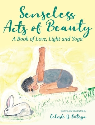 Senseless Acts of Beauty by Ortega, Celeste D.
