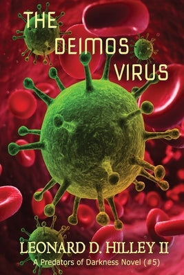 The Deimos Virus: Predators of Darkness Series: Book Five by Hilley II, Leonard D.