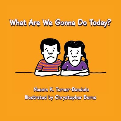What Are We Gonna Do Today? by Turner-Bandele, Naeem K.