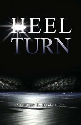 Heel Turn by de Felice, Stephen J.