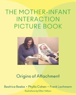 Mother-Infant Interaction Picture Book: Origins of Attachment by Beebe, Beatrice