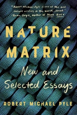 Nature Matrix: New and Selected Essays by Pyle, Robert Michael