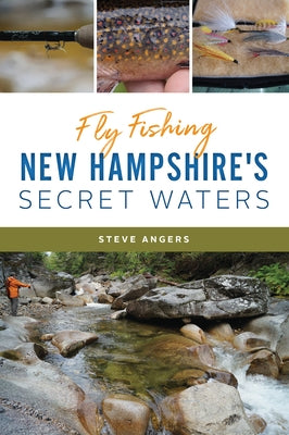 Fly Fishing New Hampshire's Secret Waters by Angers, Steve
