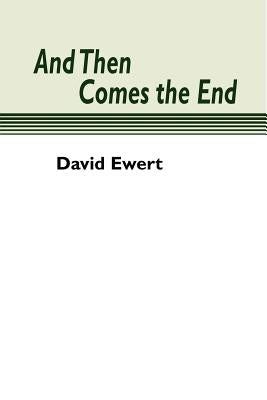 And Then Comes the End by Ewert, David