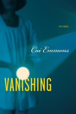 Vanishing: Five Stories by Emmons, Cai