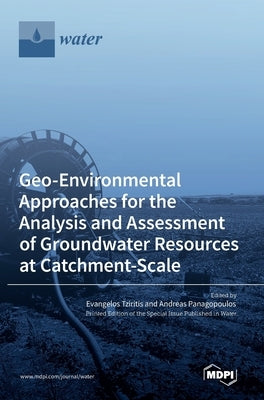 Geo-Environmental Approaches for the Analysis and Assessment of Groundwater Resources at Catchment-Scale by Tziritis, Evangelos