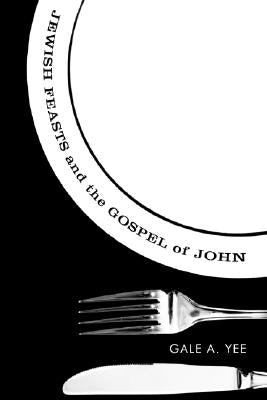 Jewish Feasts and the Gospel of John by Yee, Gale a.