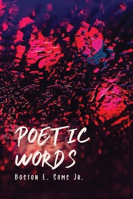 Poetic Words by Sams, Boston E., Jr.