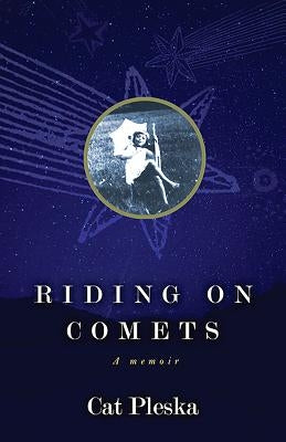 Riding on Comets: A Memoir by Pleska, Cat