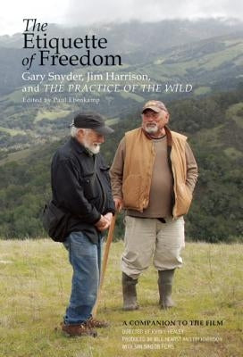 The Etiquette of Freedom: Gary Snyder, Jim Harrison, and the Practice of the Wild by Snyder, Gary