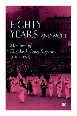 Eighty Years and More: Memoirs of Elizabeth Cady Stanton (1815-1897) by Stanton, Elizabeth Cady