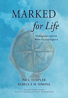Marked for Life: Finding Grace and Grit Where You Least Expect It by Templer, Paul