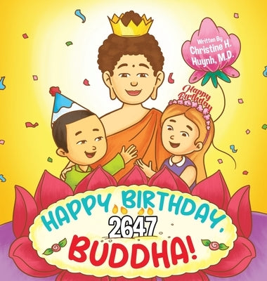 Happy Birthday, Buddha!: Join the children in celebrating the Buddha's Birthday on Vesak day in Buddhism for kids. by Huynh, Christine