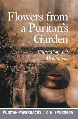 Flowers from a Puritan's Garden by Spurgeon, Charles H.