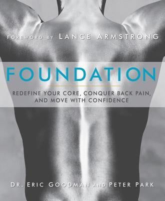 Foundation: Redefine Your Core, Conquer Back Pain, and Move with Confidence by Goodman, Eric